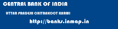 CENTRAL BANK OF INDIA  UTTAR PRADESH CHITRAKOOT KARWI   banks information 